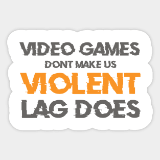 Video Games Don't Make Us Violent Lag Does Sticker